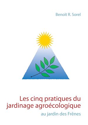Téléchargez le livre :  Les cinq pratiques du jardinage agroécologique