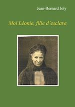 Télécharger le livre :  Moi Léonie fille d'esclave