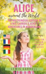 Télécharger le livre :  Alice around the World : The multilingual edition of Lewis Carroll's Alice's Adventures in Wonderland (English - French - German - Italian)