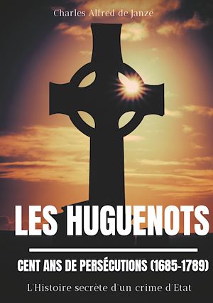 Téléchargez le livre :  Les Huguenots : Cent ans de persécutions (1685-1789)