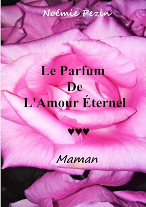 Téléchargez le livre :  Le Parfum De L'Amour Eternel - Maman