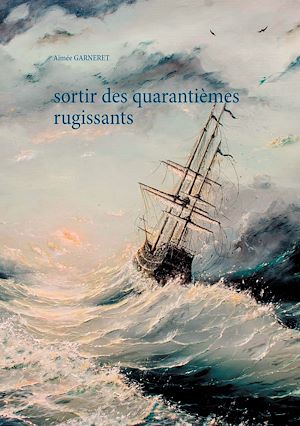 Téléchargez le livre :  Sortir des quarantièmes rugissants