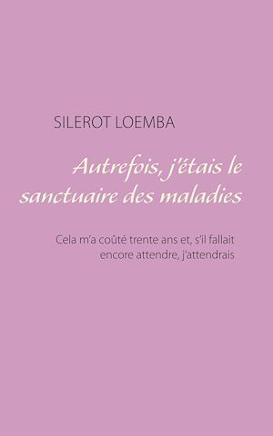 Téléchargez le livre :  Autrefois, j'étais le sanctuaire des maladies