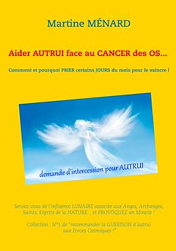 Télécharger le livre :  Aider autrui face au cancer des os... Comment et pourquoi prier certains jours du mois pour le vaincre !