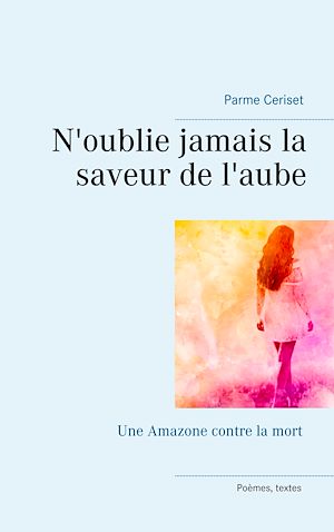 Téléchargez le livre :  N'oublie jamais la saveur de l'aube