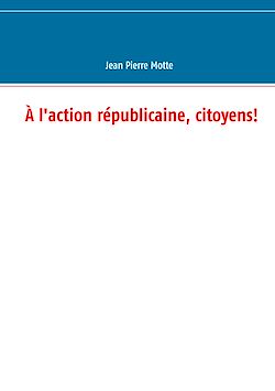 Télécharger le livre :  À l'action républicaine, citoyens!