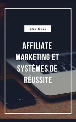 Télécharger le livre :  Affiliate Marketing et Systèmes de réussite