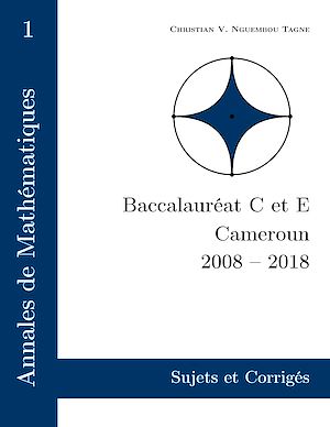 Téléchargez le livre :  Annales de Mathématiques, Baccalauréat C et E, Cameroun, 2008 - 2018