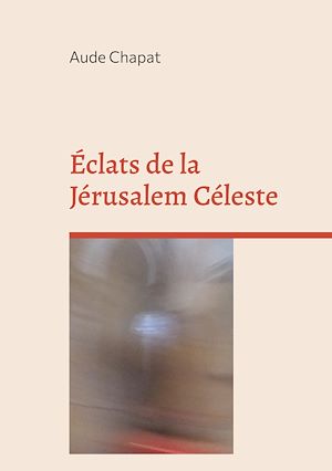 Téléchargez le livre :  Éclats de la Jérusalem Céleste