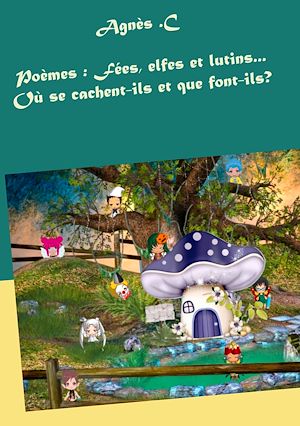 Téléchargez le livre :  Poèmes : Fées, elfes et lutins...Où se cachent-ils et que font-ils?