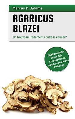 Télécharger le livre :  Agaricus blazei - Un Nouveau Traitement contre le cancer?