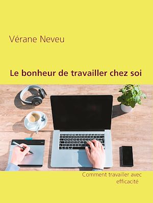 Téléchargez le livre :  Le bonheur de travailler chez soi