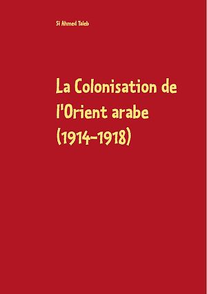 Download the eBook: La Colonisation de l'Orient arabe (1914-1918)