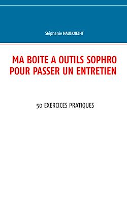 Télécharger le livre :  Ma boîte à outils sophro pour passer un entretien