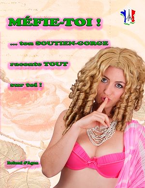 Téléchargez le livre :  Mefie-toi, ... ton soutien-gorge raconte tout sur toi !