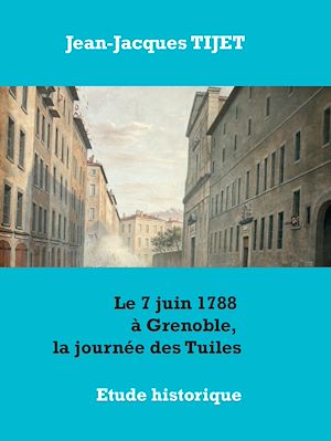 Téléchargez le livre :  Le 7 juin 1788 à Grenoble, la journée des Tuiles
