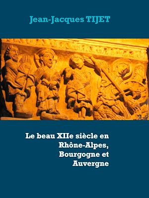 Téléchargez le livre :  Le beau XIIe siècle en Rhône-Alpes, Bourgogne et Auvergne