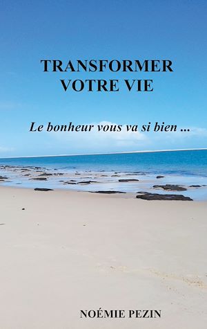 Téléchargez le livre :  Transformer votre vie - Le bonheur vous va si bien ...