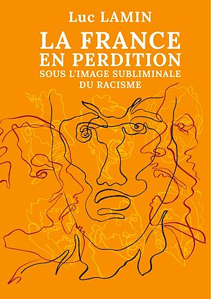 Téléchargez le livre :  La France en perdition sous l'image subliminale du racisme
