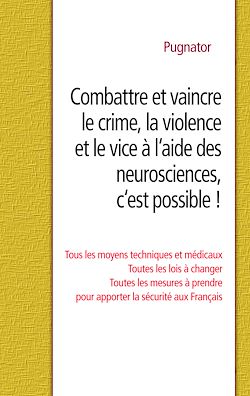 Télécharger le livre :  Combattre et vaincre le crime, la violence et le vice à l'aide des neurosciences, c'est possible !