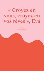 Télécharger le livre :  "Croyez en vous, croyez en vos rêves", Eva