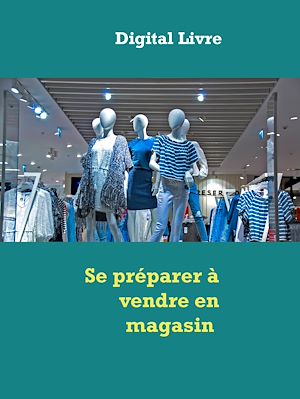 Téléchargez le livre :  Se préparer à vendre en magasin