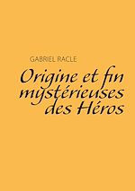 Télécharger le livre :  Origine et fin mystérieuses des Héros