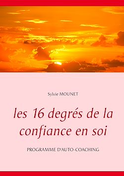 Télécharger le livre :  Les 16 degrés de la confiance en soi - Programme d'auto-coaching
