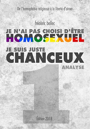 Téléchargez le livre :  Je n'ai pas choisi d'être homosexuel, je suis juste chanceux - Partie 1 : ANALYSE
