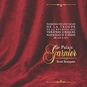 Téléchargez le livre :  Florilège des spectacles de la troupe de la Réunion des théâtres lyriques nationaux à Paris, de 1945 à 1971