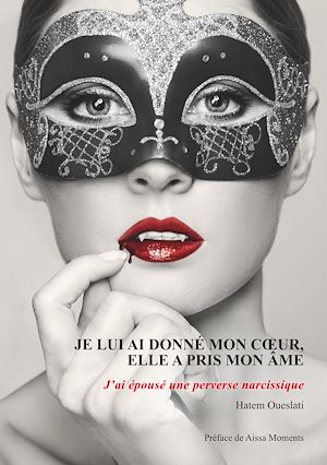 Téléchargez le livre :  Je lui ai donné mon coeur, elle a pris mon âme. J'ai épousé une perverse narcissique.