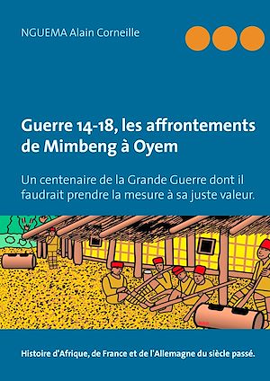 Téléchargez le livre :  Guerre 14-18, les affrontements de Mimbeng à Oyem
