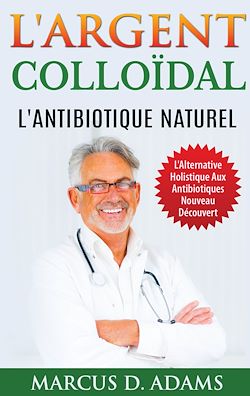 Télécharger le livre :  L'Argent Colloïdal - L'Antibiotique  Naturel