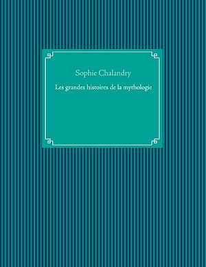 Téléchargez le livre :  Les grandes histoires de la mythologie