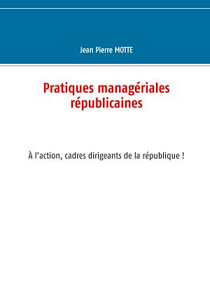 Téléchargez le livre :  Pratiques managériales républicaines