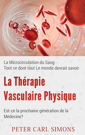 Téléchargez le livre :  La Thérapie Vasculaire Physique - Est-ce la prochaine génération de la Médecine?