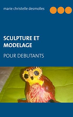 Télécharger le livre :  Sculpture et modelage pour débutant