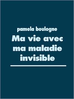 Télécharger le livre :  Ma vie avec ma maladie invisible