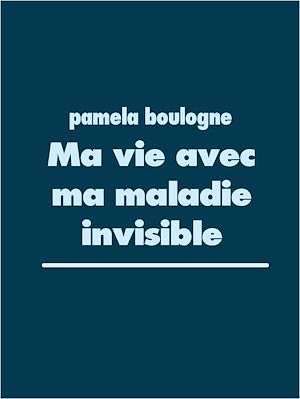 Téléchargez le livre :  Ma vie avec ma maladie invisible