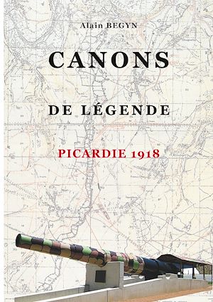 Téléchargez le livre :  Canons de légende, Picardie 1918