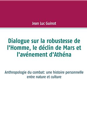 Téléchargez le livre :  Dialogue sur la robustesse de l'Homme, le déclin de Mars et l'avénement d'Athéna