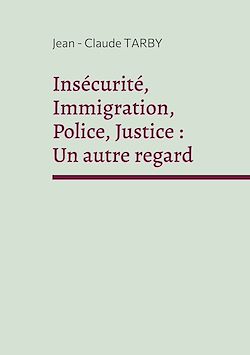 Télécharger le livre :  Insécurité, Immigration, Police, Justice : Un autre regard