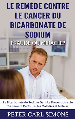 Télécharger le livre :  Le Remède Contre Le Cancer du Bicarbonate De Sodium - Fraude ou Miracle?