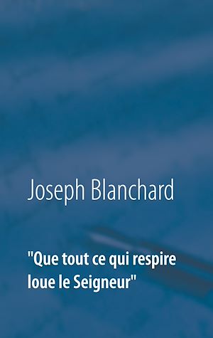 Téléchargez le livre :  "Que tout ce qui respire loue le Seigneur"