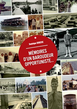 Téléchargez le livre :  Mémoires d'un baroudeur opportuniste...