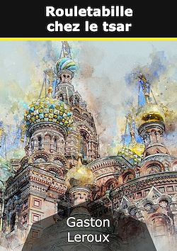 Télécharger le livre :  Rouletabille chez le tsar