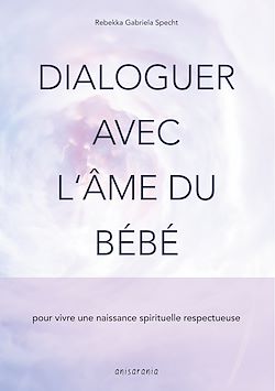 Télécharger le livre :  Dialoguer avec l'âme du bébé