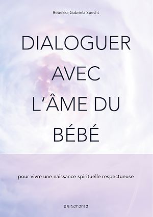Téléchargez le livre :  Dialoguer avec l'âme du bébé