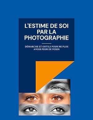 Téléchargez le livre :  L'estime de soi par la photographie