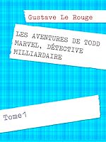 Télécharger le livre :  LES AVENTURES DE TODD MARVEL, DÉTECTIVE MILLIARDAIRE